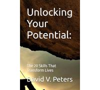 Unlocking Your Potential:: The 20 Skills That Transform Lives (Life Mastery Skills)