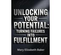 Unlocking Your Potential: Turning Failures into Fulfillment (Self-Help)