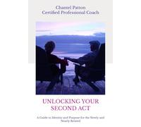 UNLOCKING YOUR SECOND ACT: A Guide to Identity and Purpose for the Newly and Nearly Retired