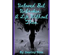 Unloved But Unbroken: A Life Without Them
