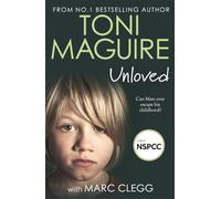 Unloved: From the bestselling author, Toni Maguire comes a new story of abuse and survival