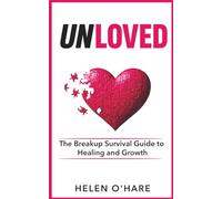 Unloved: The Breakup Survival Guide to Healing and Growth