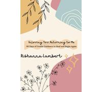 Unloving You, Returning to Me: 60 Days of Gentle Guidance to Heal and Begin Again