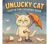 Unlucky Cat - Cozy & Fun Coloring Book: Whimsical and Funny Illustrations of Clumsy Cats, Silly Scenes, and Relatable Unlucky Moments for Kids, Teens, and Adults