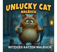 Unlucky cat Malbuch - witziges Katzen Malbuch: 45 witzige Katzen-Motive in Alltagssituationen - Lustige Ausmalbilder für Kinder und Erwachsene