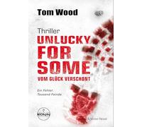 Unlucky for Some - Vom Glück verschont. Ein Fehler. Tausend Feinde.: Ein Victor-Thriller von Tom Wood: 13