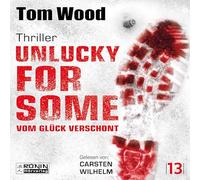Unlucky for Some - Vom Glück verschont. Ein Fehler. Tausend Feinde.: Ein Victor-Thriller von Tom Wood