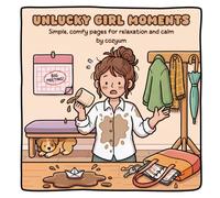 Unlucky Girl Moments: Comfy Coloring Book for Adults - 40 Cozy Unlucky Girl Moments to Color for Stress Relief, Relaxation, and Calm: The Perfect Gift for Friends Who Love Cute Coloring Books