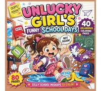 Unlucky Girl's Funny School Days: 40 Funny School Mishaps to Color • Silly Surprises • Cute Classroom Adventures • For Kids Ages 4-8 (Unlucky Girl Adventures)