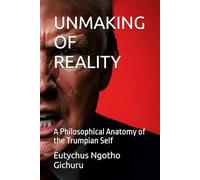 UNMAKING OF REALITY: A Philosophical Anatomy of the Trumpian Self