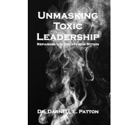 Unmaksing Toxic Leadership: Repairing the Decay from Within