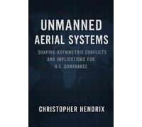 Unmanned Aerial Systems: Shaping Asymmetric Conflicts and Implications for U.S. Dominance