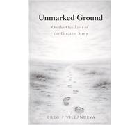 Unmarked Ground: On the Outskirts of the Greatest Story