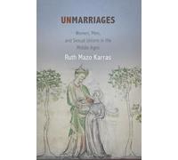 Unmarriages: Women, Men, and Sexual Unions in the Middle Ages (The Middle Ages Series)
