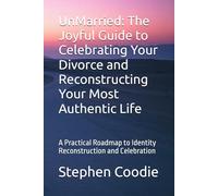 UnMarried: The Joyful Guide to Celebrating Your Divorce and Reconstructing Your Most Authentic Life: A Practical Roadmap to Identity Reconstruction and Celebration