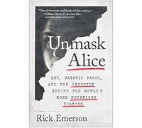 Unmask Alice: LSD, Satanic Panic, and the Imposter Behind the World's Most Notorious Diaries