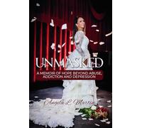 Unmasked: A Memoir of Hope Beyond Abuse, Addiction and Depression
