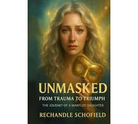 Unmasked : From Trauma to Triumph: The journey of a mantled daughter