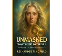 Unmasked : From Trauma to Triumph: The journey of a mantled daughter