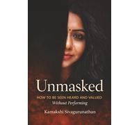 Unmasked: How to feel seen heard and valued without performing