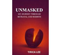UNMASKED: MY JOURNEY THROUGH BETRAYAL AND REBIRTH