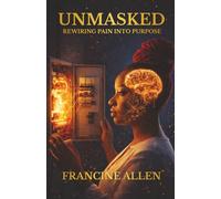 Unmasked: Rewiring Pain into Purpose