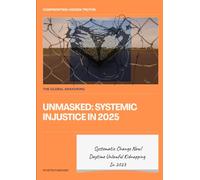 UNMASKED: Systemic Injustice in 2025 The Global Wake-Up Call