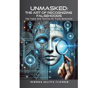 Unmasked - the Art of Recognizing Falsehoods: The Tools and Tactics of Truth Detection