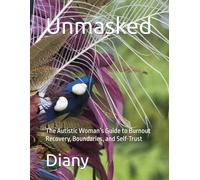 Unmasked: The Autistic Woman’s Guide to Burnout Recovery, Boundaries, and Self-Trust