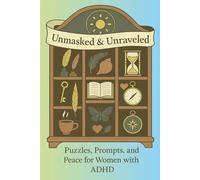 Unmasked & Unraveled: Puzzles, Prompts, & Peace for Women with ADHD