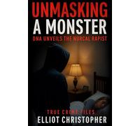 UNMASKING A MONSTER: DNA Unveils the NorCal Rapist (True Crime Files)
