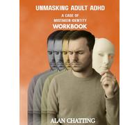 Unmasking Adult ADHD: A Case of Mistaken Identity Workbook