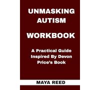 Unmasking Autism Workbook: A Practical Guide Inspired By Devon Price’s Book