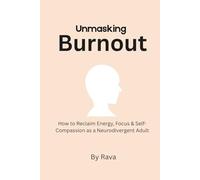 Unmasking Burnout: How to Reclaim Energy, Focus & Self-Compassion as a Neurodivergent Adult