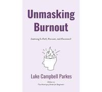 Unmasking Burnout: Learning to Rest, Recover, and Reconnect (The Neurospicy Guide Series)