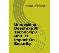 Unmasking Deepfake AI Technology And Its Impact On Security