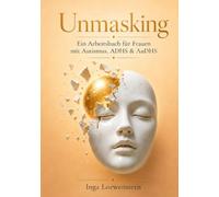 Unmasking: Ein Arbeitsbuch für Frauen mit Autismus, ADHS & AuDHS
