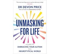 Unmasking for Life: A Guide to Embracing your Autism in a Neurotypical World (Unmasking Autism Series)