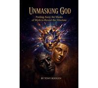 Unmasking God: Peeling Away the Masks of the Myth to Reveal the Absolute