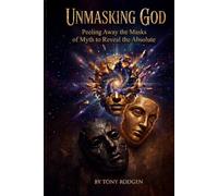 Unmasking God: Peeling Away the Masks of the Myth to Reveal the Absolute