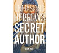Unmasking Hebrews’ Secret Author: The Jewish Rabban and Pharisee Who Became a Christian Saint