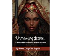 Unmasking Jezebel: A Hebraic, Torah-Sound Exposé of the Spirit of Seduction and Control
