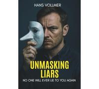 Unmasking Liars: No one will ever lie to you again