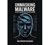Unmasking Malware: In-Depth Analysis and Detection Strategies