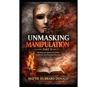 Unmasking Manipulation, Part II: Exposing the Jezebel Spirit in Families, Friendships, and Faith Circles: Recognizing the Spirit That Twists Truth, Divides Families, and Silences Purpose