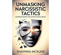 Unmasking Narcissistic Tactics: Understanding and Overcoming Abuse