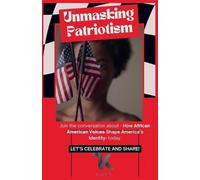 Unmasking Patriotism- How African American Voices Are Redefining the Concept of African American (The American Experience Trilogy Volume 1)