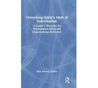 Unmasking Safety's Myth of Individualism: A Leader’s Blueprint for Psychological Safety and Organizational Resilience
