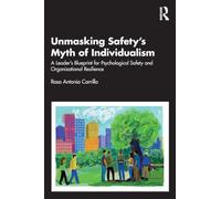 Unmasking Safety's Myth of Individualism: A Leader’s Blueprint for Psychological Safety and Organizational Resilience