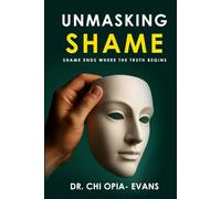 Unmasking Shame: Shame Ends Where the Truth Begins
